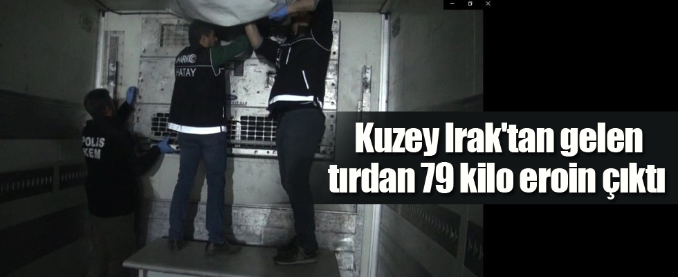 Kuzey Irak'tan gelen tırdan 79 kilo eroin çıktı