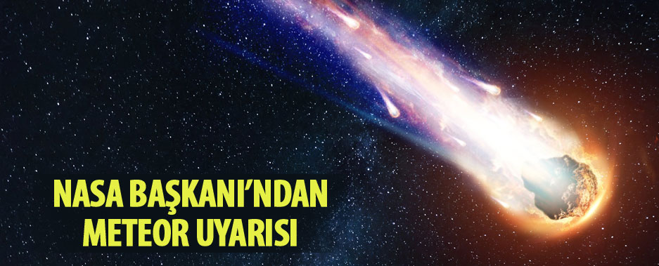 NASA Başkanı’ndan meteor uyarısı