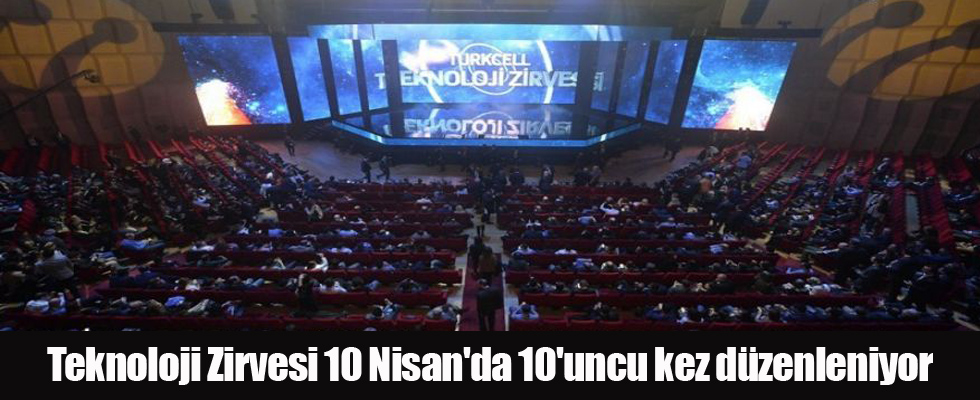 Teknoloji Zirvesi 10 Nisan'da 10'uncu kez düzenleniyor