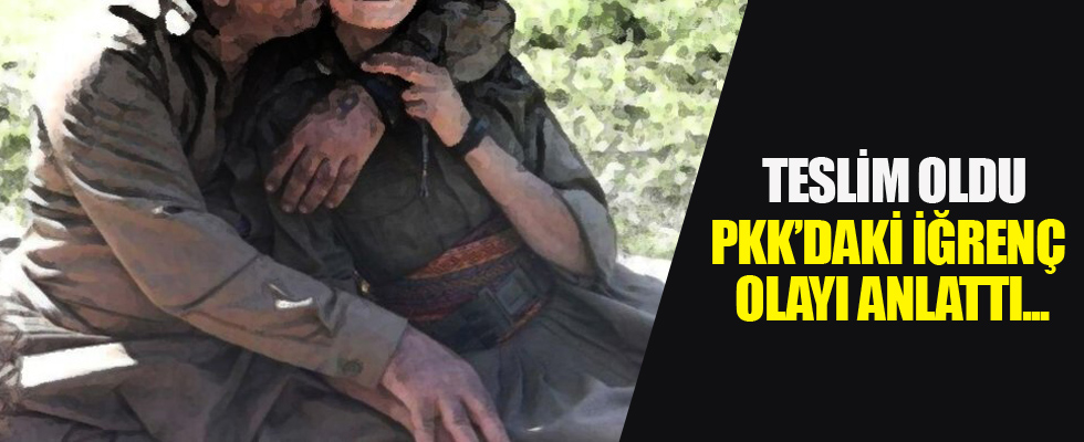 Teslim oldu! PKK'daki iğrenç olayı anlattı