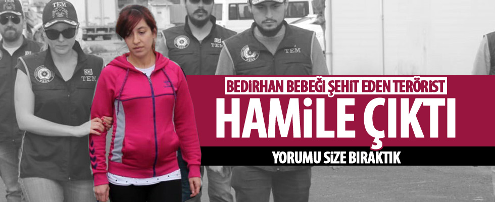 Bedirhan bebeğin katili terörist hamile çıktı