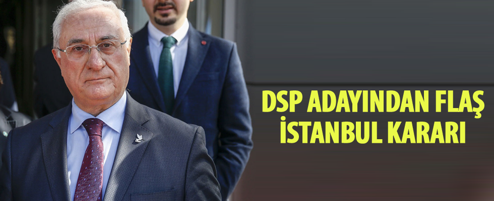 DSP adayından İstanbul seçimi kararı