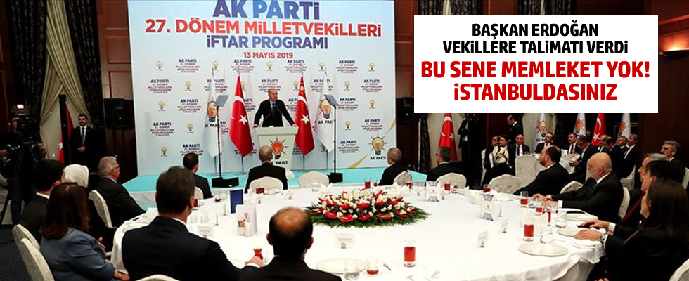 Başkan Erdoğan: 'Bu sene memleket yok, İstanbul'da olacaksınız!