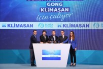 KLIMASAN - Borsa İstanbul'da Gong 'Klimasan' İçin Çaldı