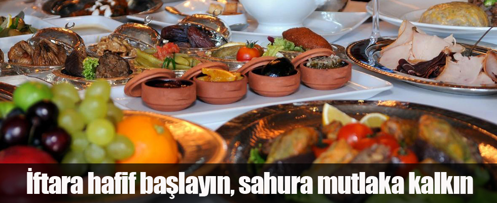İftara hafif başlayın, sahura mutlaka kalkın