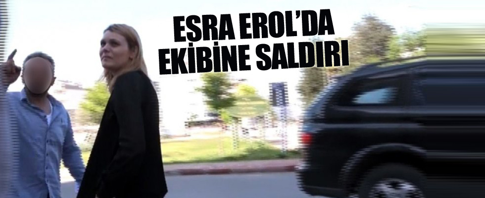 Esra Erol'da ekibine saldırı