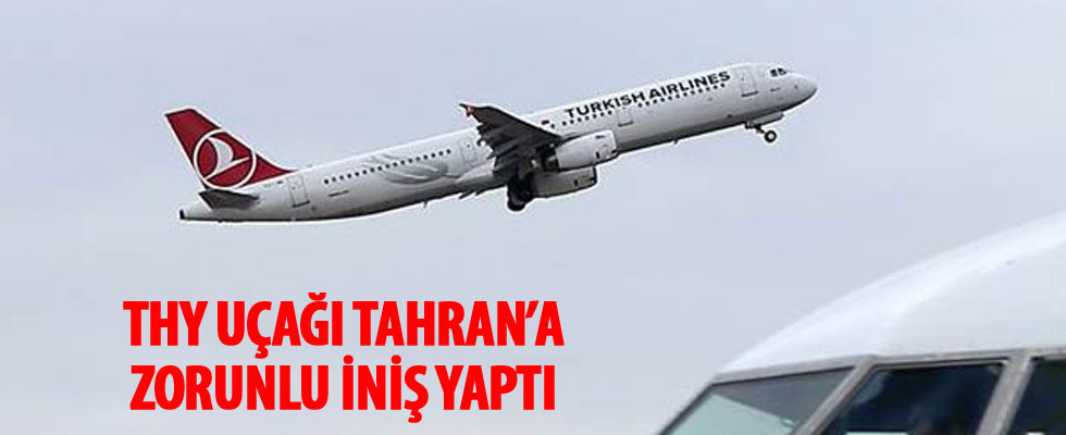 THY uçağı kalp krizi geçiren yolcu nedeniyle Tahran'a zorunlu iniş yaptı