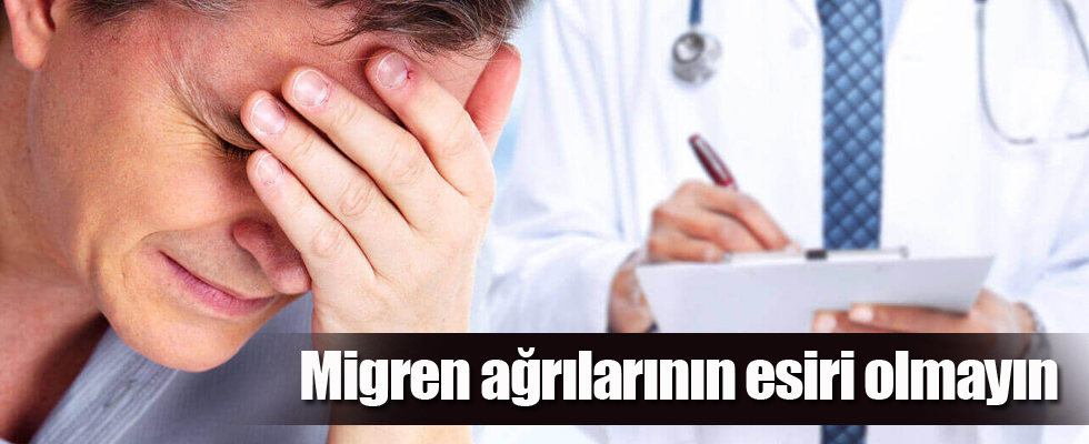 Migren ağrılarının esiri olmayın