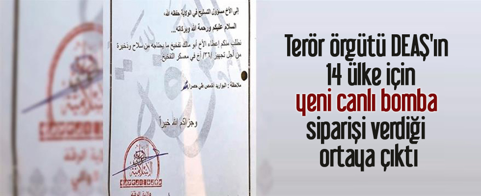 Terör örgütü DEAŞ'ın 14 ülke için yeni canlı bomba siparişi verdiği ortaya çıktı