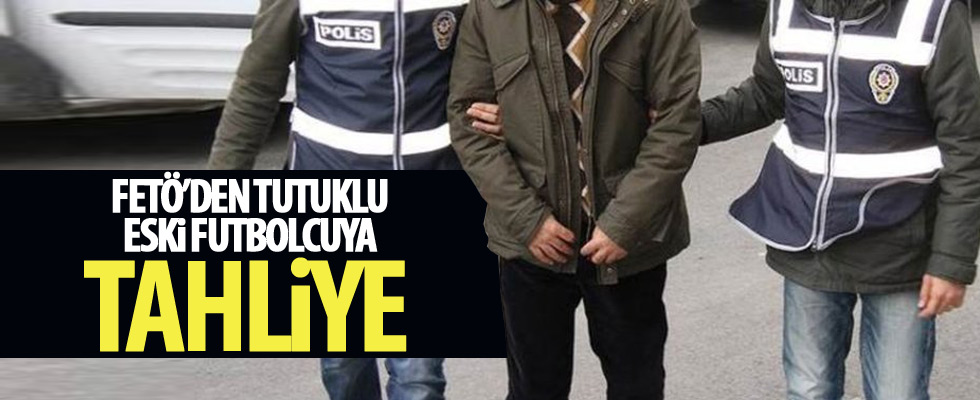 FETÖ'den tutuklu isme tahliye