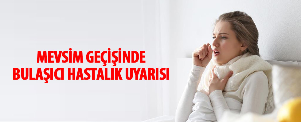 Mevsim geçişinde bulaşıcı hastalık uyarısı