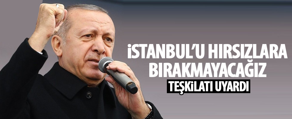 Cumhurbaşkanı Erdoğan: Hırsızlara bırakmayacağız