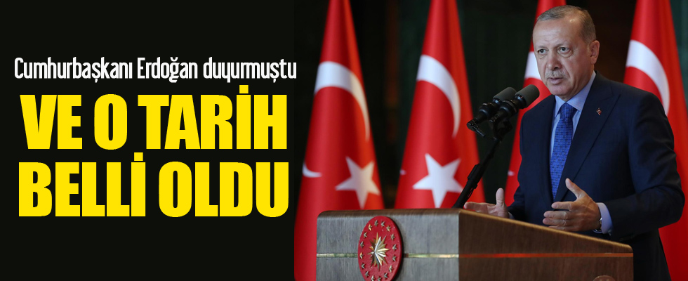 Erdoğan duyurmuştu! Ve o tarih belli oldu