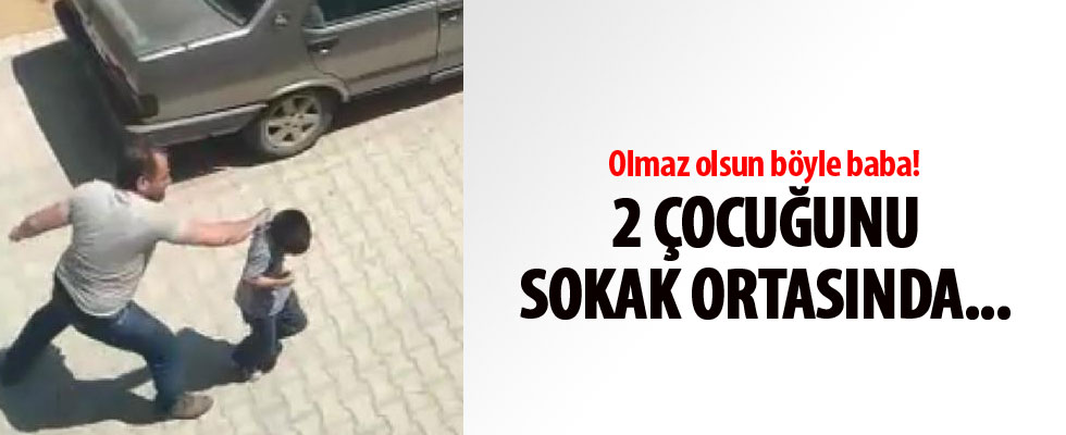 Baba dehşeti! 2 oğlunu tekme tokat dövdü
