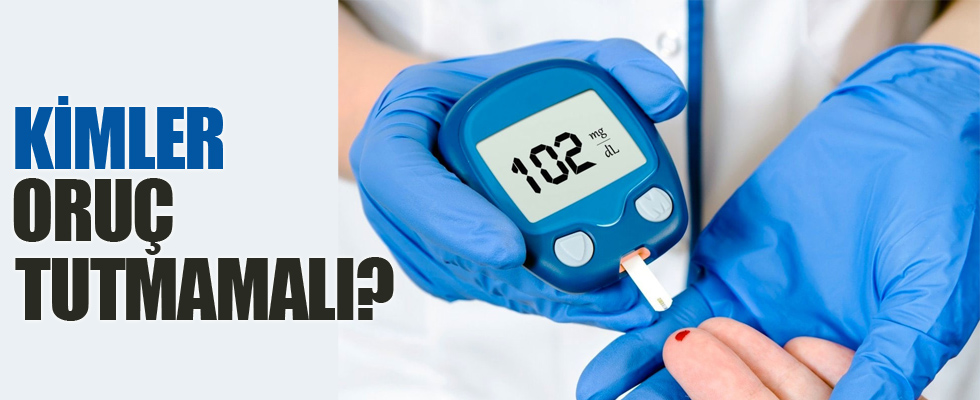 Kimler oruç tutmamalı?