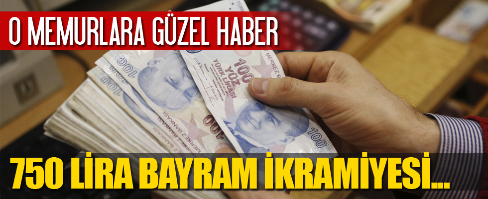 O memurlara 750 lira bayram ikramiyesi