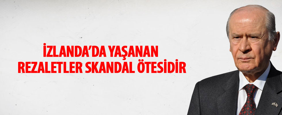 MHP Genel Başkanı Bahçeli: İzlanda'da yaşanan rezaletler skandal ötesidir
