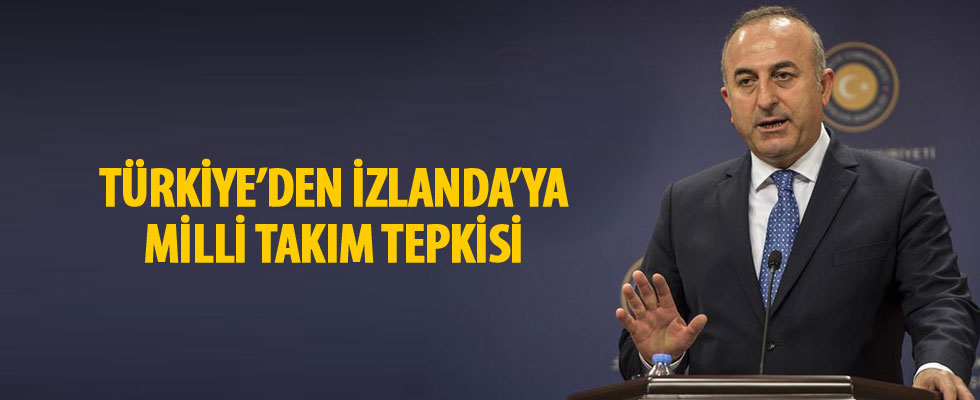 Dışişleri Bakanı Çavuşoğlu: Milli takımımızın İzlanda'da maruz kaldığı muamele kabul edilemez