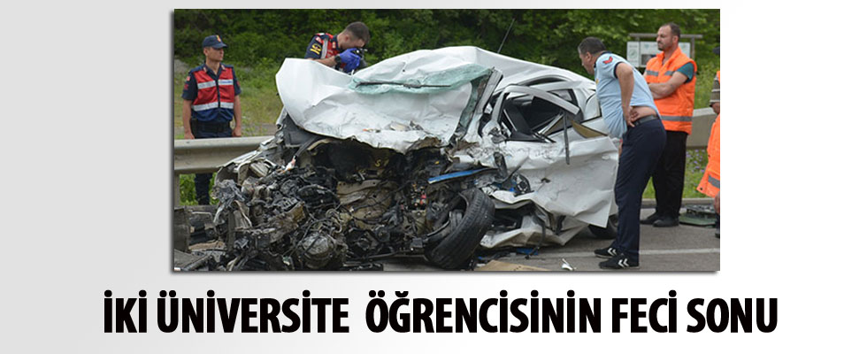 Korkunç kaza! İki üniversite öğrencisi feci şekilde can verdi