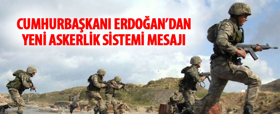 Cumhurbaşkanı Erdoğan'dan Yeni Askerlik Sistemi mesajı