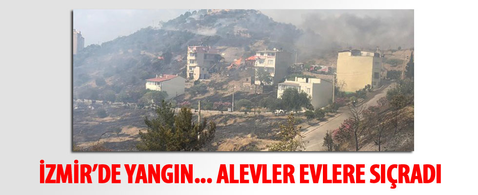 İzmir'de korkutan orman yangını: 2 eve sıçradı