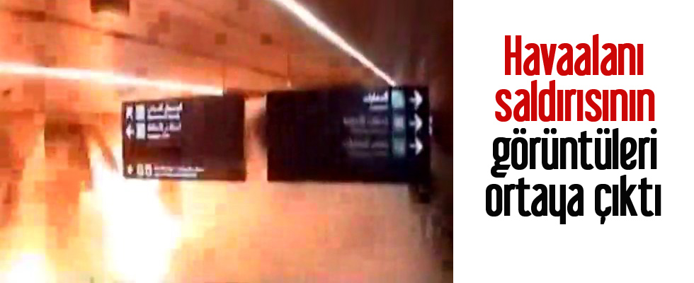 Havaalanı saldırısının görüntüleri ortaya çıktı