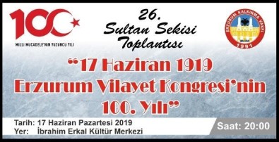26. Sultan Sekisi Toplantısı '23 Temmuz Erzurum Kongresi'nin 100.Yılı' Gündemi İle Toplanacak