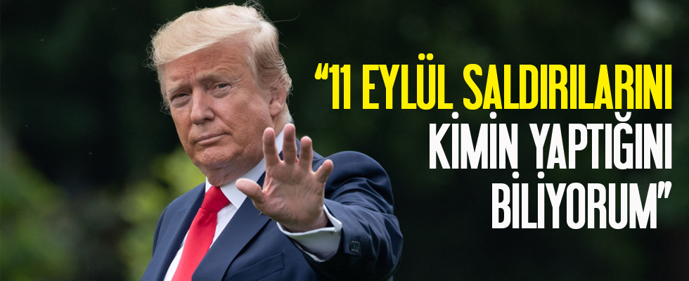 Trump: 11 Eylül saldırılarını kimin yaptığını biliyorum