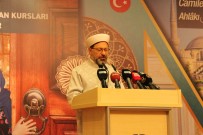 DİYANET İŞLERİ BAŞKANI - Diyanet İşleri Başkanlığının Yaz Kur'an Kursları Başladı