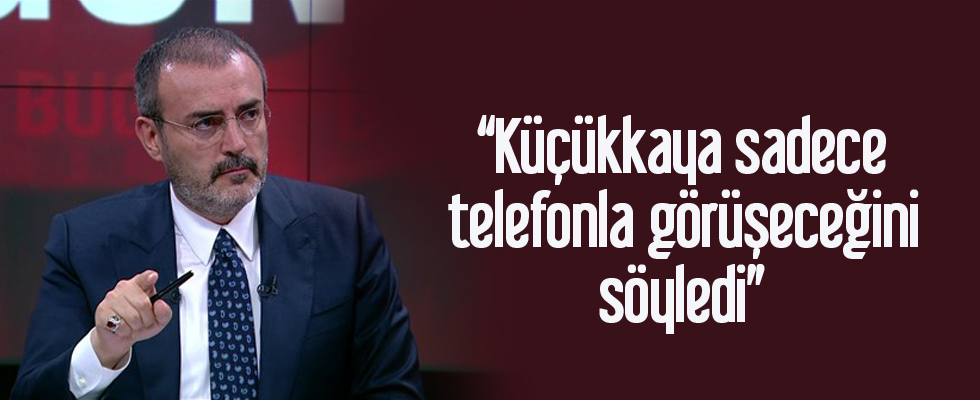 Mahir Ünal'dan tartışılan görüşme açıklaması: Küçükkaya sadece telefonla görüşeceğini söyledi
