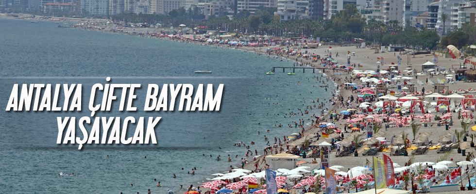 Antalya çifte bayram yaşayacak