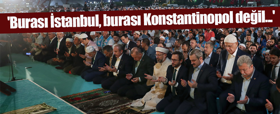 'Burası İstanbul, burası Konstantinopol değil...'