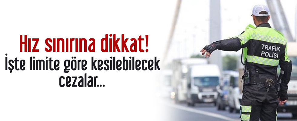 Hız sınırına dikkat! İşte limite göre kesilebilecek cezalar...