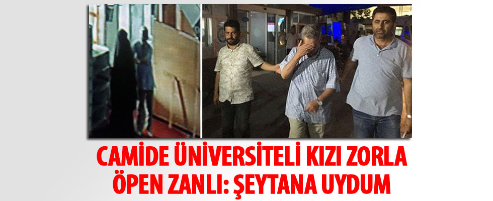 Camide üniversiteli kızı zorla öpen zanlı: Şeytana uydum