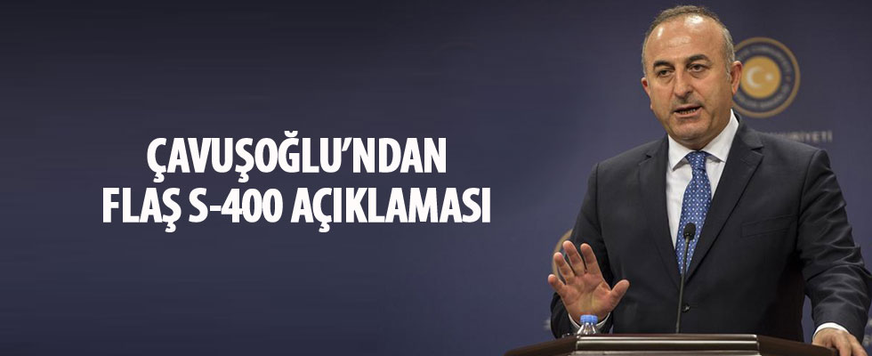 Dışişleri Bakanı Çavuşoğlu'dan, S-400 açıklaması