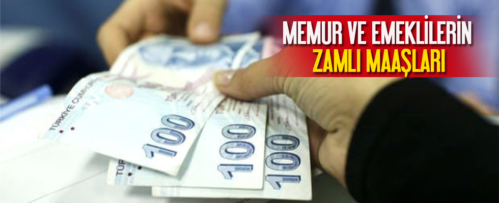 Memur ve emeklilerin zamlı maaşları