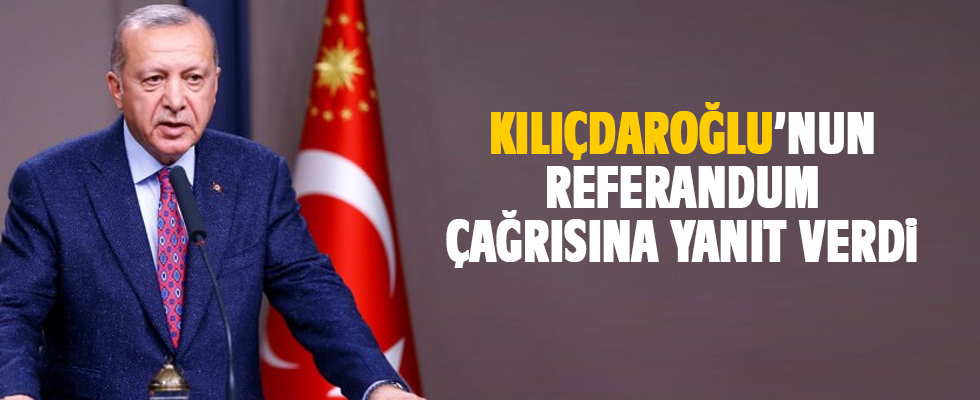 Kılıçdaroğlu'nun 'referandum' çağrısına Erdoğan'dan cevap