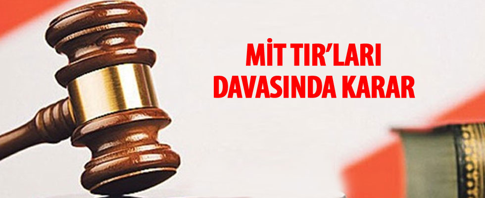 MİT tırlarının durdurulması davasında eski Adana Başsavcısı'na 22 yıl 6 ay hapis cezası