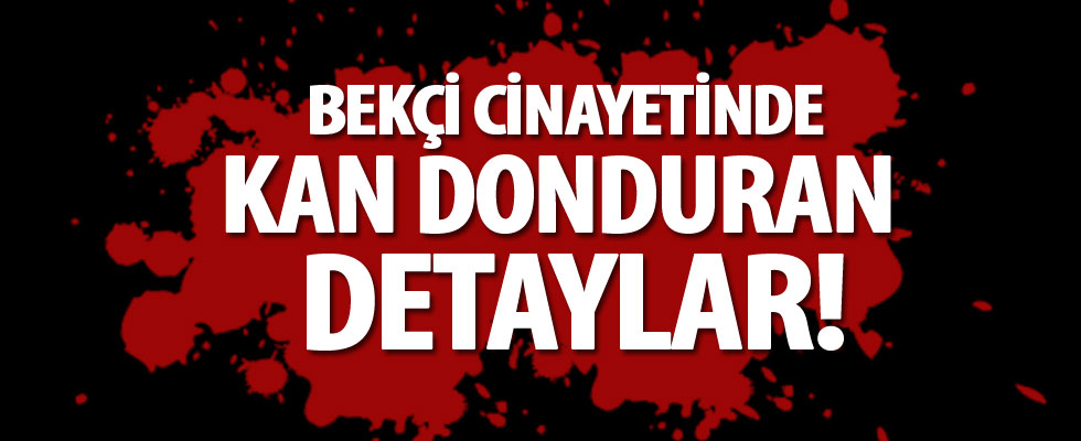 72 yaşındaki bekçiyi öldürmüştü... Kan donduran detaylar ortaya çıktı!