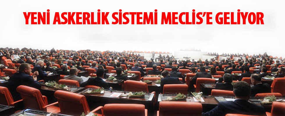 Yeni askerlik sistemi Meclis'e geliyor