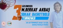 TERTIP KOMITESI - 3. Geleneksel Berkay Akbaş Sokak Basketbolu Turnuvası Düzenlenecek