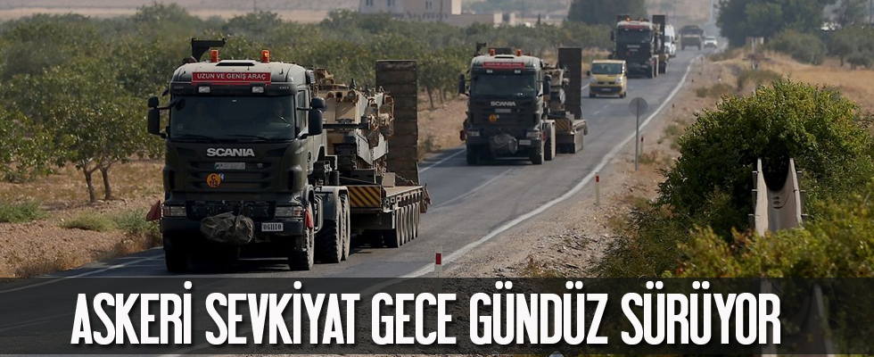 Askeri sevkıyatlar gece gündüz devam ediyor