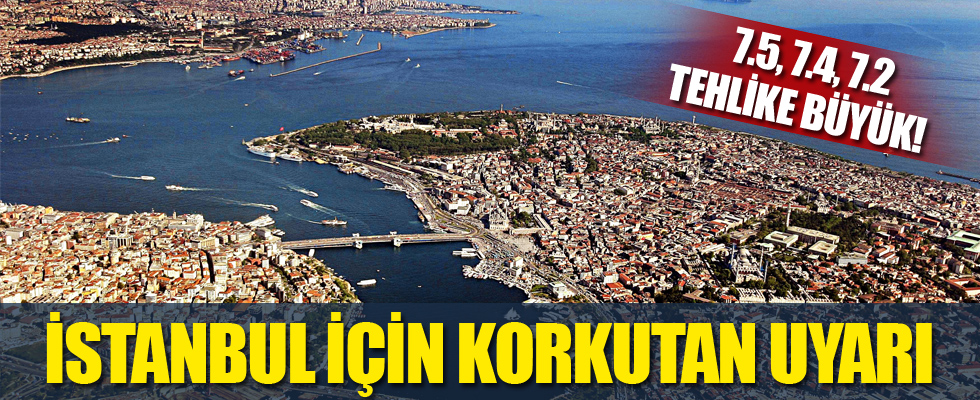 İstanbul için korkutan uyarı! 7.5, 7.4 ve 7.2...