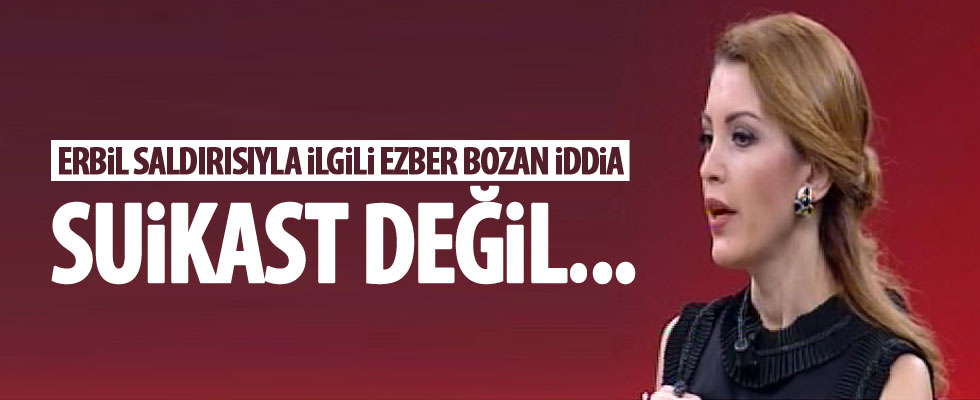 Nagehan Alçı'dan Erbil saldırısıyla ilgili dikkat çeken iddia