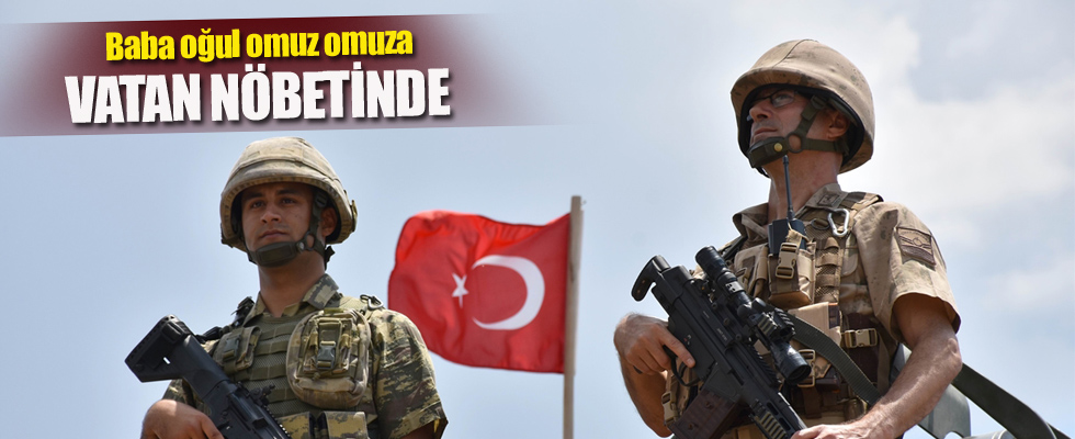 Baba oğul omuz omuza vatan nöbetinde
