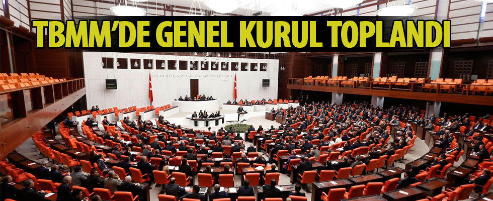 TBMM Genel Kurulu toplandı