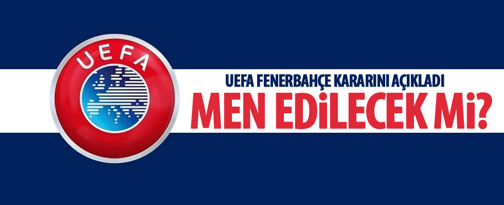 UEFA, Fenerbahçe kararını açıkladı