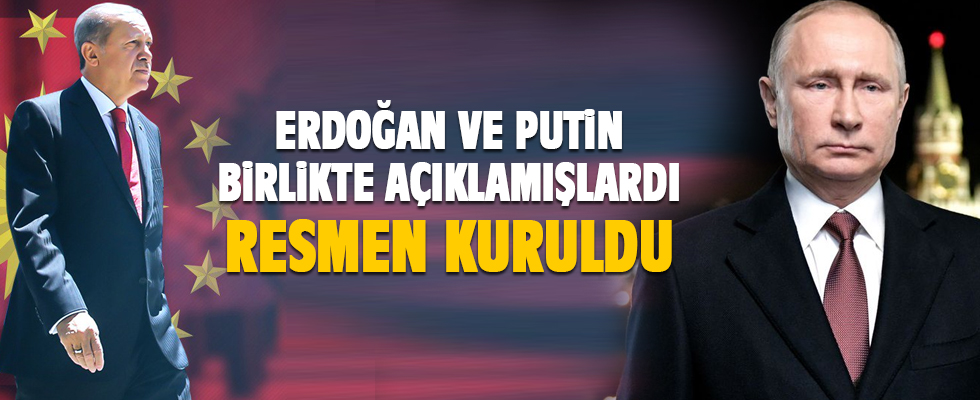 Erdoğan ve Putin açıklamıştı! Resmen kuruluyor