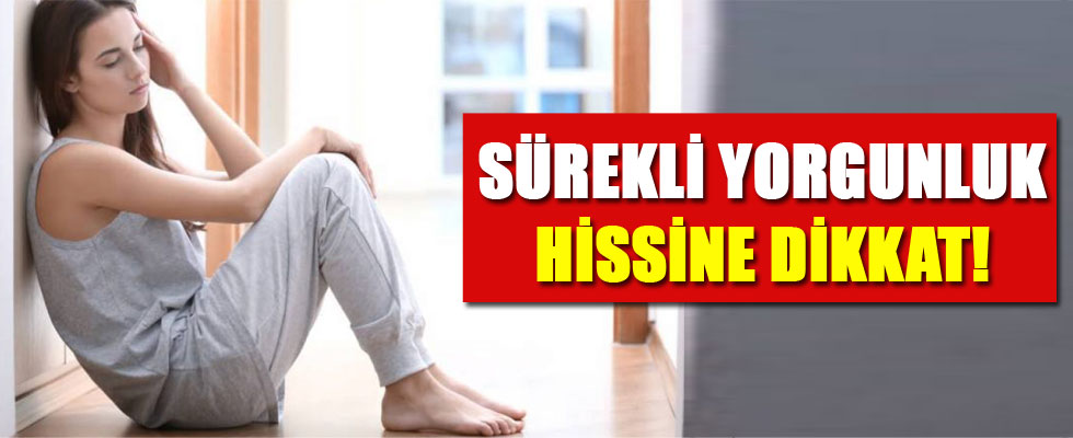 Sürekli yorgun olma hissine dikkat!