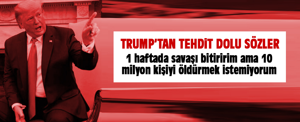 Trump: 1 haftada savaşı bitiririm ama 10 milyon kişiyi öldürmek istemiyorum